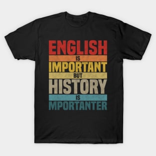 English Is Important But History Is Importanter, humor History lover joke T-Shirt